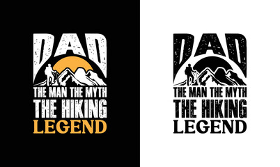 Dad The Man The Myth The Hiking Legend, Hiking Quote T shirt design, typography