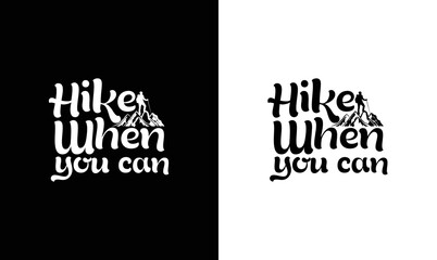 Hike when you can, Hiking Quote T shirt design, typography