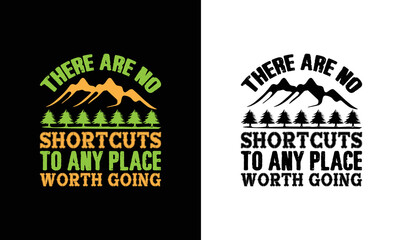 There Are No Shortcuts To Any Place Worth Going , Hiking Quote T shirt design, typography