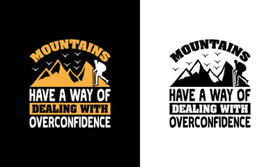 Mountains Have A Way Of Dealing With Overconfidence, Hiking Quote T shirt design, typography