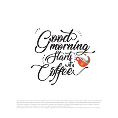 good morning starts with coffee, Hand-drawn typographic design, calligraphic poster, good morning with coffee cup illustration