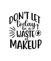 Don't let today be a waste of makeup svg cut file