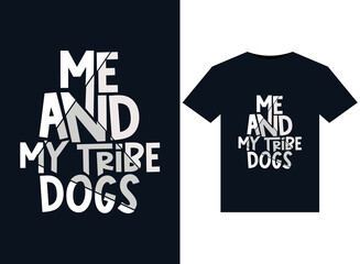 Me and my tribe Dogs illustrations for print-ready T-Shirts design