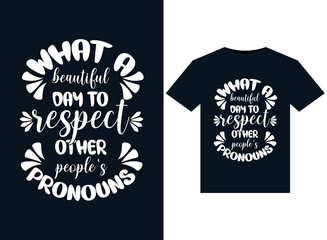 What A Beautiful Day to Respect Other People's Pronouns illustrations for print-ready T-Shirts design