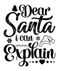 Dear Santa I can Explain Merry Christmas shirts Print Template, Xmas Ugly Snow Santa Clouse New Year Holiday Candy Santa Hat vector illustration for Christmas hand lettered 
