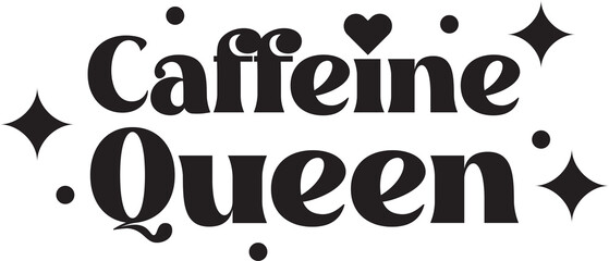 Caffeine Queen lettering and coffee quote illustration