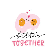 Funny cartoon couples character of  eggs with lettering - better together . Valentine day vector concept illustration with cute food isolated on background.