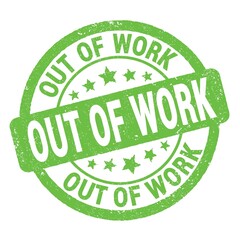OUT OF WORK text written on green round stamp sign.