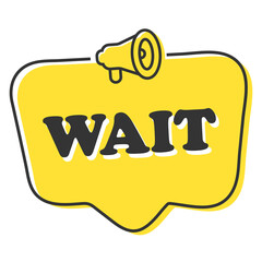 wait word in speech bubble. Cartoon style.