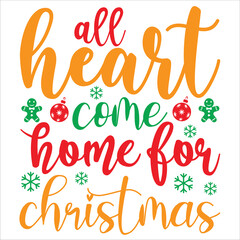 All heart come home for Christmas Merry Christmas shirt print template, funny Xmas shirt design, Santa Claus funny quotes typography design