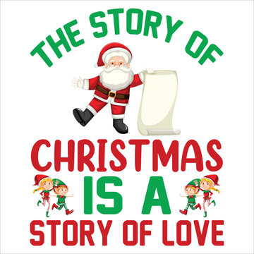 The story of Christmas is a story of love Merry Christmas shirt print template, funny Xmas shirt design, Santa Claus funny quotes typography design