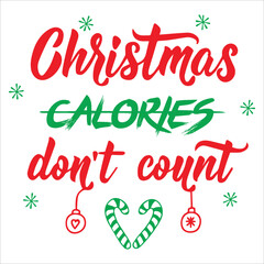 Christmas calories don't count Merry Christmas shirt print template, funny Xmas shirt design, Santa Claus funny quotes typography design