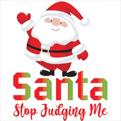 Fototapeta na wymiar Santa stop judging me Merry Christmas shirt print template, funny Xmas shirt design, Santa Claus funny quotes typography design