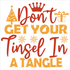 Don't get your tinsel in a tangle Merry Christmas shirt print template, funny Xmas shirt design, Santa Claus funny quotes typography design