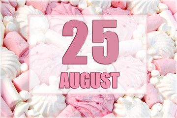 calendar date on the background of white and pink marshmallows. August 25 is the twenty-fifth day of the month