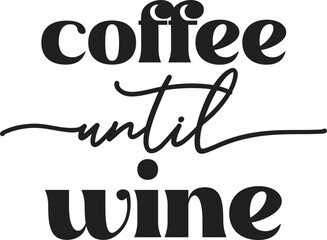 coffee until wine lettering and coffee quote illustration