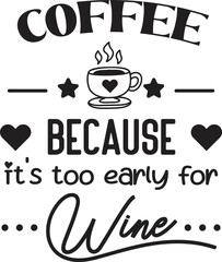 coffee because it too early for wine lettering and coffee quote illustration