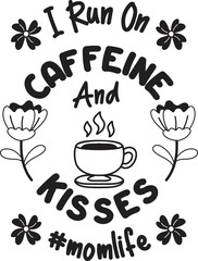 I Run On Caffeine And Kisses lettering and coffee quote illustration