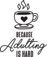 Coffee Because Adulting Is Hard lettering and coffee quote illustration