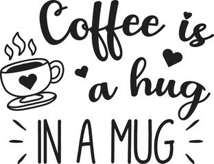 Coffee Is A Hug In A Mug lettering and coffee quote illustration