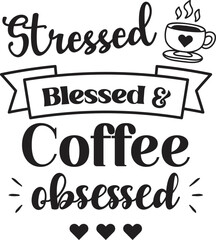 stressed blessed and coffee obsessed lettering and coffee quote illustration