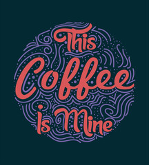 This coffee is mine typography t shirt design 