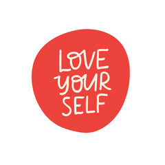 Love yourself vector sticker. Mindfulness lettering quote. Self care phrase illustration isolated on white. Positive hand drawn clipart. Motivational saying for poster, daily planner, card.