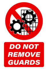 Do not remove guards, prohibition sign with silhouettes and text.