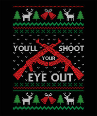 you'll shoot your eye out merry christmas happy new year ugly christmas sweater design eps vector file on black background,