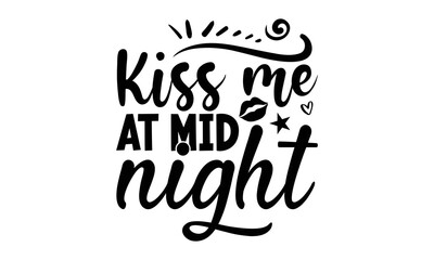 
KISS ME AT MID NIGHT - Happy new year t shirt design And svg cut files, New Year Stickers quotes t shirt designs, new year hand lettering typography vector illustration with fireworks symbol ornament