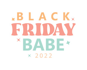 Obraz premium Black Friday babe 2022 quote retro groovy typography sublimation on white background