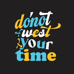 Obraz premium Do not west your time typography t-shirt design.