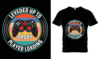 leveded up to daddy played loading t-shirt design.