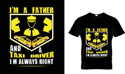 I'm a Father and a taxi driver I'm always right..T-shirt design template.