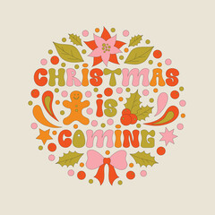 Retro 70s style Christmas text with xmas elements. Christmas is coming. Keep calm and merry on. Hippy holiday funny saying. Winter simple minimalist background with berries. 1970 good vibes. 