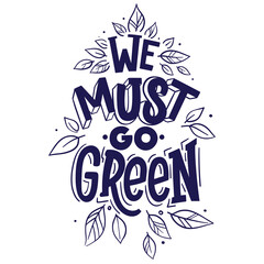 We must go green. Motivational poster. Lettering for print