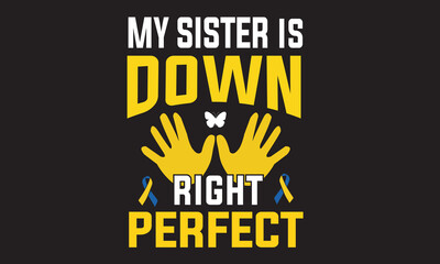 My Sister Is Down Right Perfect T-Shirt Design