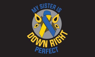 My Sister Is Down Right Perfect T-Shirt Design