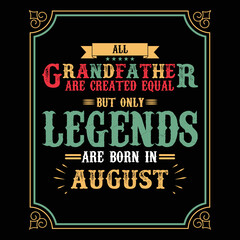 All Grandfather are equal but only legends are born in August, Birthday gifts for women or men, Vintage birthday shirts for wives or husbands, anniversary T-shirts for sisters or brother