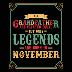 All Grandfather are equal but only legends are born in November, Birthday gifts for women or men, Vintage birthday shirts for wives or husbands, anniversary T-shirts for sisters or brother
