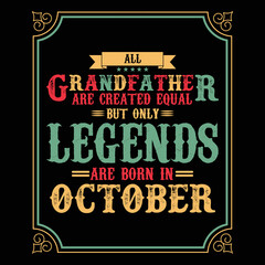 All Grandfather are equal but only legends are born in Ocotober, Birthday gifts for women or men, Vintage birthday shirts for wives or husbands, anniversary T-shirts for sisters or brother