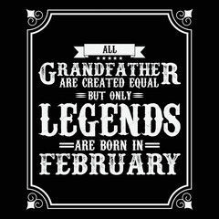 All Grandfather are equal but only legends are born in February, Birthday gifts for women or men, Vintage birthday shirts for wives or husbands, anniversary T-shirts for sisters or brother