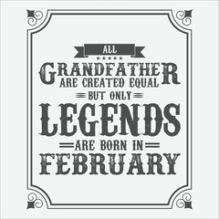 All Grandfather are equal but only legends are born in February, Birthday gifts for women or men, Vintage birthday shirts for wives or husbands, anniversary T-shirts for sisters or brother