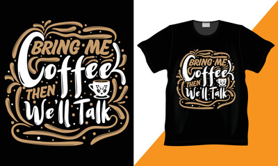 Bring me Coffee then we’ll talk coffee lover vector, illustration and typography funny t-shirt. Best for shirt design, clothing, poster, sticker and other print design . Funny coffee lover design.