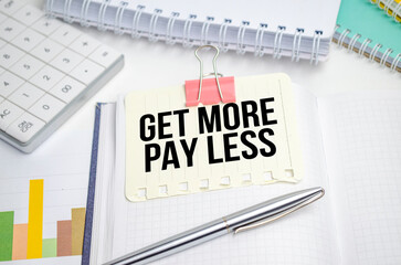 Get more pay less words on notebook and pen, charts and calculator