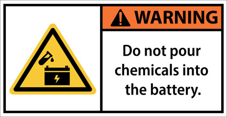 Do not pour chemicals into the battery.Sign warning