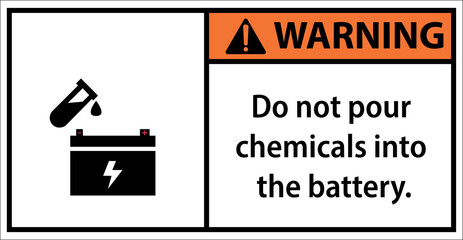 Do not pour chemicals into the battery.Sign warning