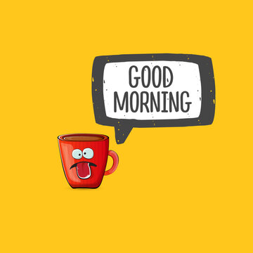 Good morning quote with cute red coffee cup character and speech bubble isolated orange background. Vector good morning slogan and Coffee cartoon poster, flyer, label, funny banner design template