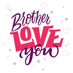 Modern hand drawn lettering. Love you brother. Bright colored romantic phrase. Colourful cartoon text for postcard, banner, prints. Handwritten greeting card. Love letter. Love Message.