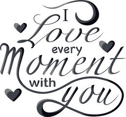 Vector lettering I love every moment with you for Valentine's Day